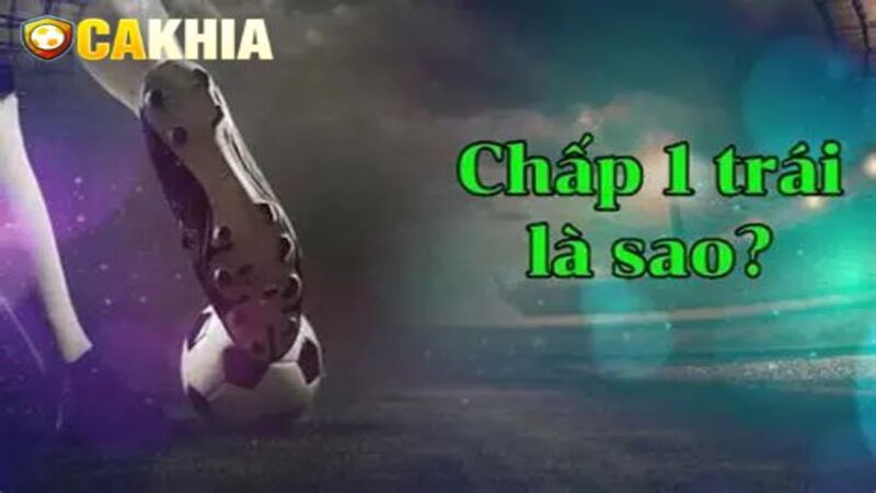 Hiểu rõ khái niệm chấp 1 4 trái là sao để tối ưu hóa chiến thắng